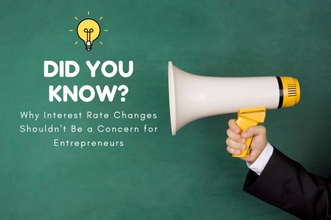 Why Interest Rate Changes Shouldn't Be a Concern for Entrepreneurs