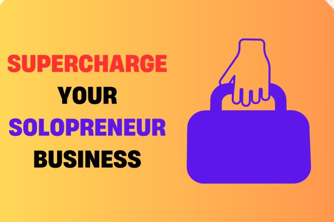 3 Proven Tips to Supercharge Your Solopreneur Business