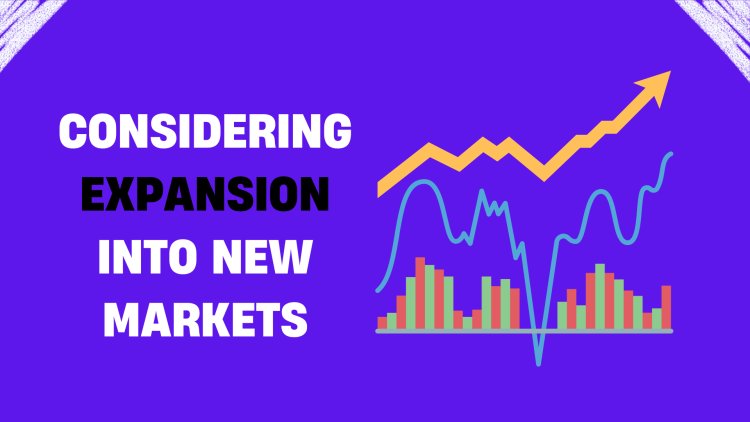 4 Essential Questions to Ask When Considering Expansion in New Markets