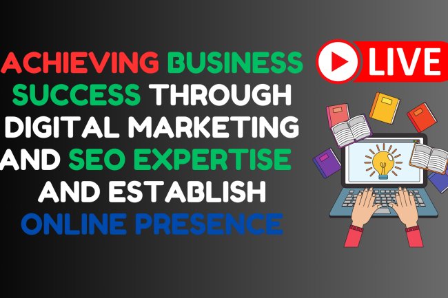 Achieving Business Success through Digital Marketing & SEO Expertise