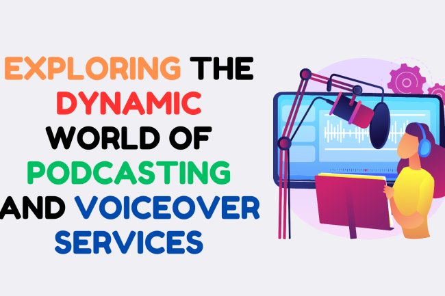 Exploring the Dynamic World of Podcasting and Voiceover Services