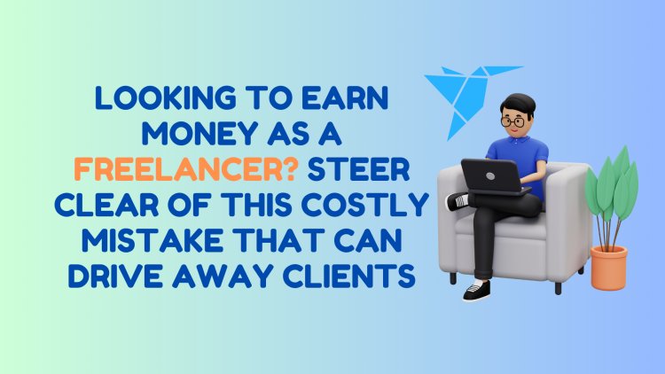 Earn Money as a Freelancer? Steer Clear of This Costly Mistake