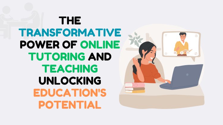 Transformative Power of Online Tutoring and Teaching Potential