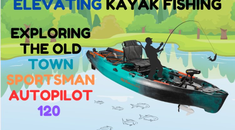 Exploring the Old Town Sportsman AutoPilot 120 Elevating Kayak Fishing