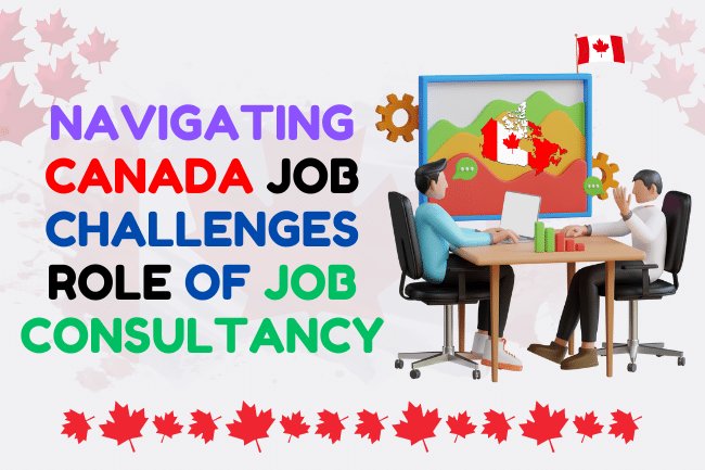 Navigating Canada Job Challenges: Role of Job Consultancy