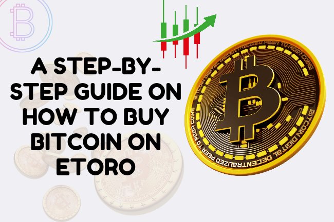 A Step-by-Step Guide on How to Buy Bitcoin on eToro