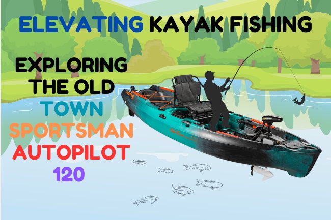 Exploring the Old Town Sportsman AutoPilot 120 Elevating Kayak Fishing